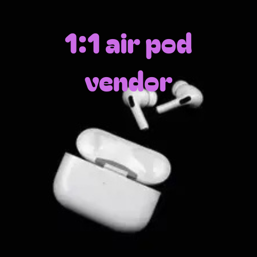 1:1 airpod vendor